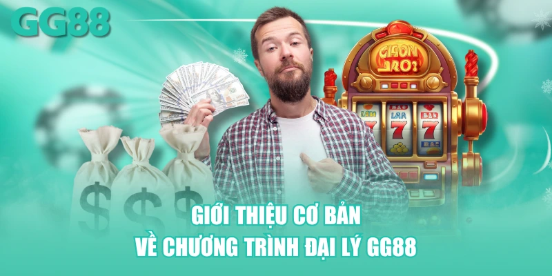 Giới thiệu cơ bản về chương trình đại lý GG88