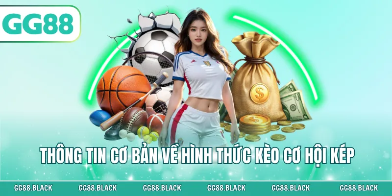 Thông tin cơ bản về hình thức kèo cơ hội kép