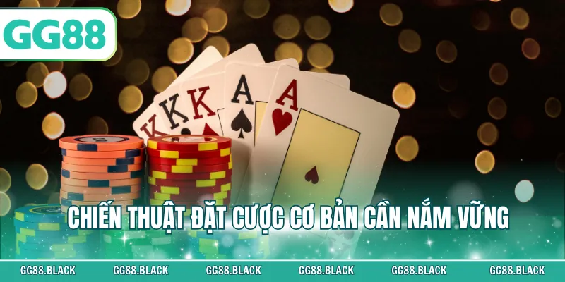 Chiến thuật đặt cược cơ bản cần nắm vững